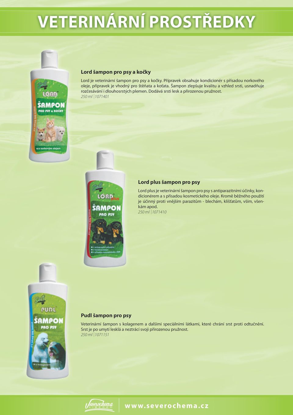 250 ml 1071401 Lord plus šampon pro psy Lord plus je veterinární šampon pro psy s antiparazitními účinky, kondicionérem a s přísadou kosmetického oleje.