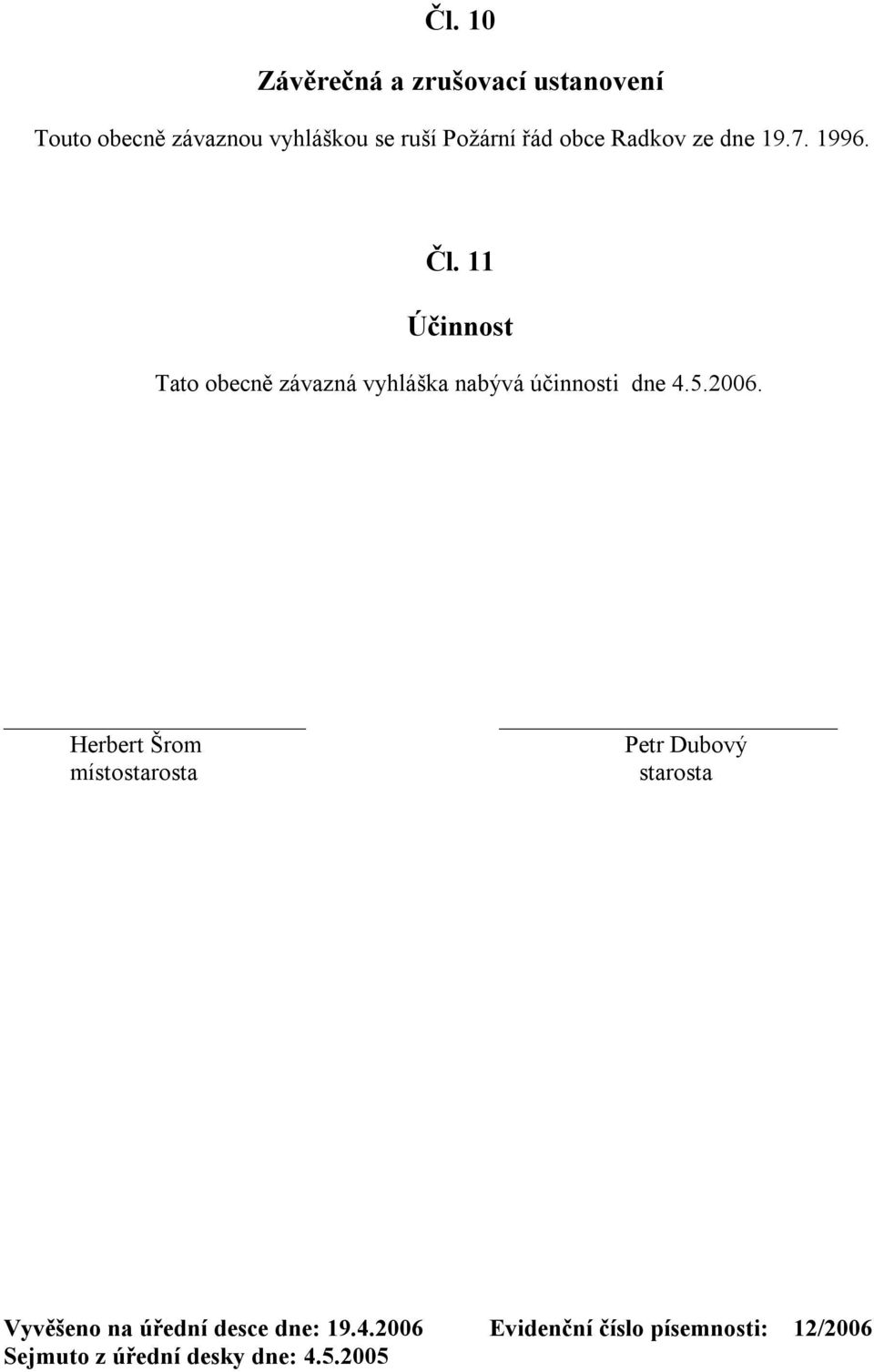 11 Účinnost Tato obecně závazná vyhláška nabývá účinnosti dne 4.5.2006.