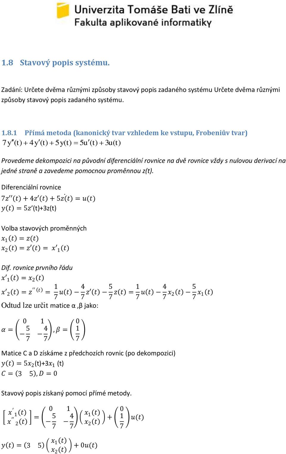 z(t). Diferenciální rovnice z t + 4z t + z t = u(t) y t = z (t)+3z(t) Volba stavových proměnných x t = z(t) x t = z t = x t Dif.