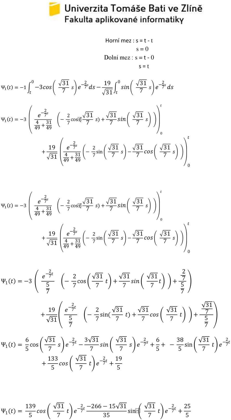 s) + s + 9 e s 4 + s cos s t Ψ t = 3 e t cos t + t + + 9 e t ( t) + cos t + Ψ t =