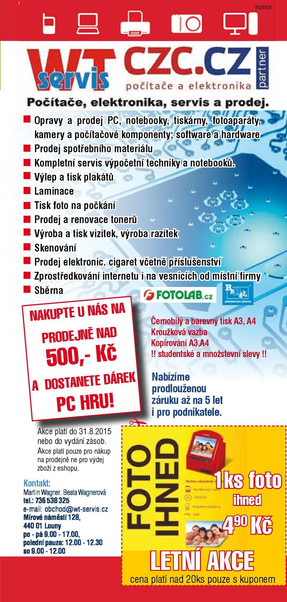 cigaret včetně příslušenství Zprostředkování internetu i na vesnicích od místní firmy Sběrna NAKUPTE U NÁS NA PRODEJNĚ NAD 500,- Kč A DOSTANETE DÁREK PC HRU! Akce platí do 31.8.