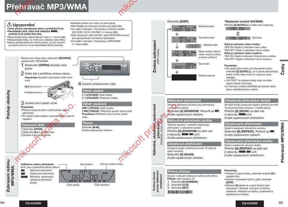 Postup obsluhy Zobrazení režimu MP3/WMA Pokud je již vložen disk, stisknutím [SOURCE] vyberte režim MP3/WMA. 1 Stisknutím [OPEN] otevřete čelní panel. 2 3 Vložte disk s potištěnou stranou nahoru.