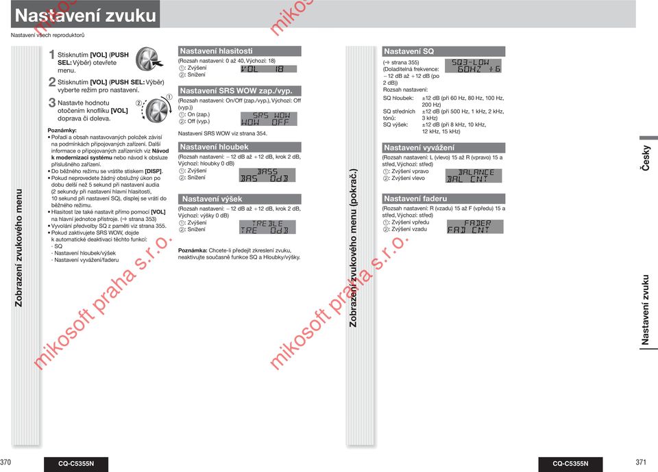 Další informace o připojovaných zařízeních viz Návod k modernizaci systému nebo návod k obsluze příslušného zařízení. Do běžného režimu se vrátíte stiskem [DISP].