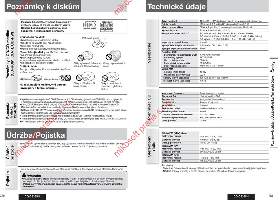 S přehráváním některých disků CD-R/RW nahraných CD-rekordéry (jednotkami CD-R/RW) mohou být potíže v důsledku jejich nahrávacích charakteristik nebo nečistot, otisků prstů, poškrábání atd.