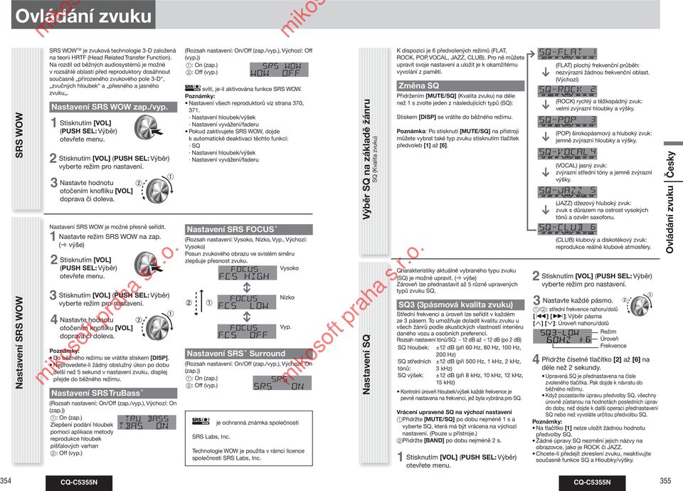 /vyp. 1 2 3 Stisknutím [VOL] (PUSH SEL: Výběr) otevřete menu. Stisknutím [VOL] (PUSH SEL: Výběr) vyberte režim pro nastavení. Nastavte hodnotu otočením knoflíku [VOL] doprava či doleva.