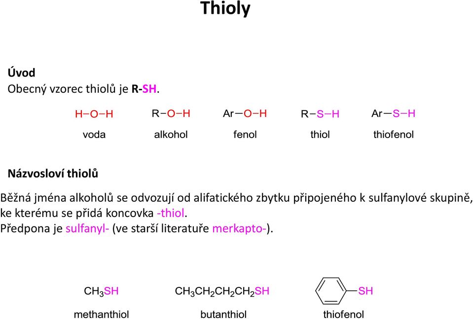 alifatického zbytku připojeného k sulfanylové skupině, ke