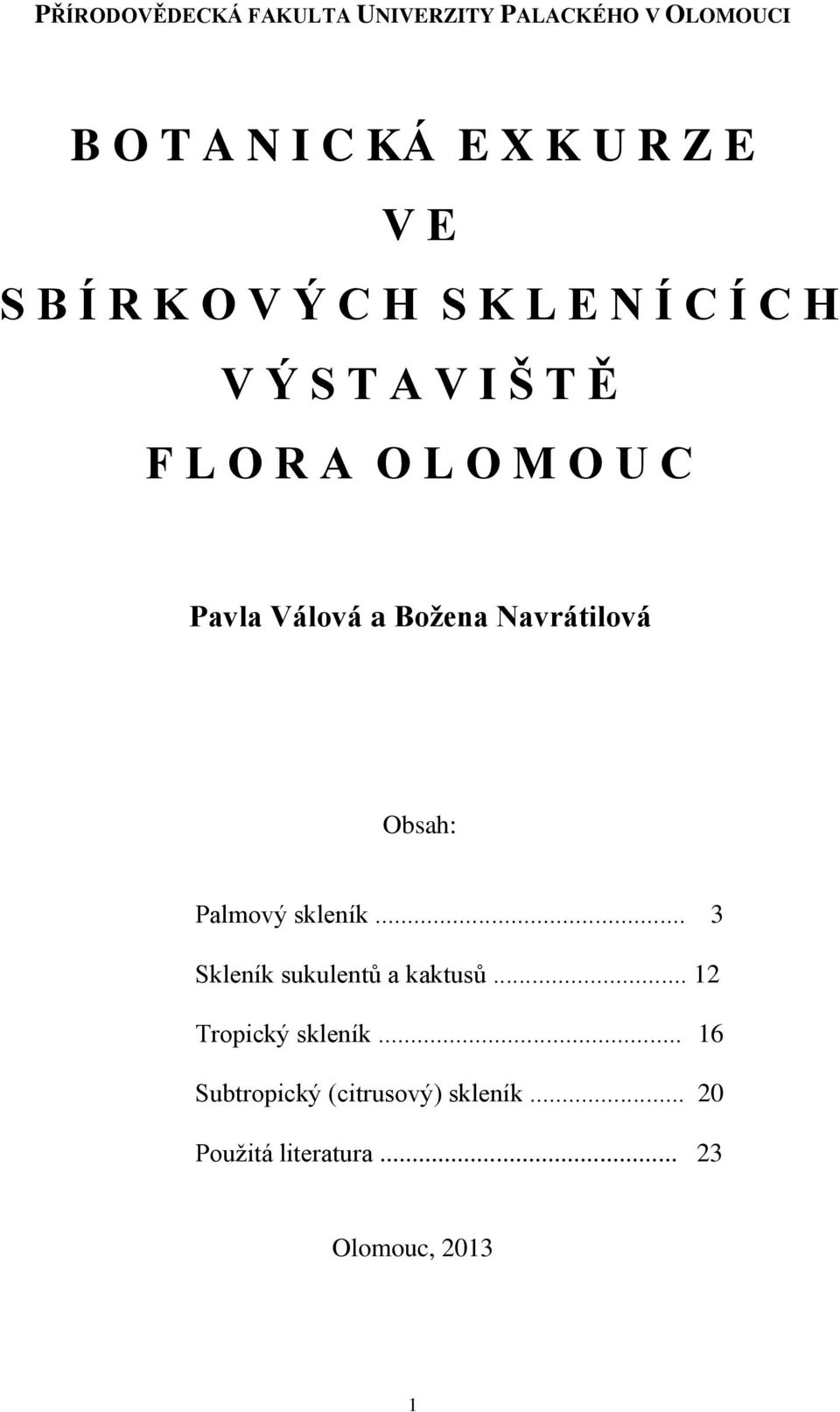 Válová a Božena Navrátilová Obsah: Palmový skleník... 3 Skleník sukulentů a kaktusů.
