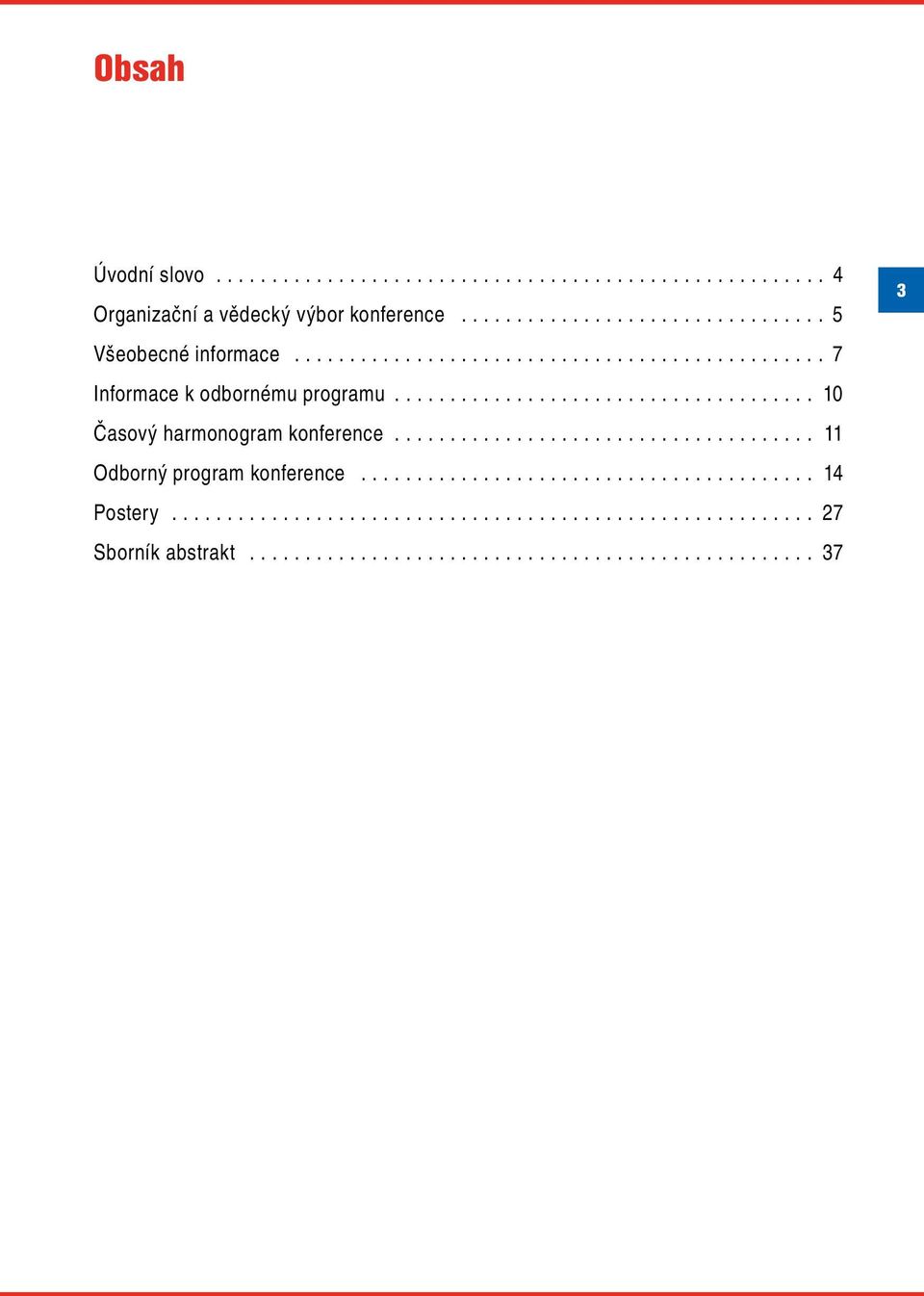 ..................................... 11 Odborný program konference......................................... 14 Postery.......................................................... 27 Sborník abstrakt.