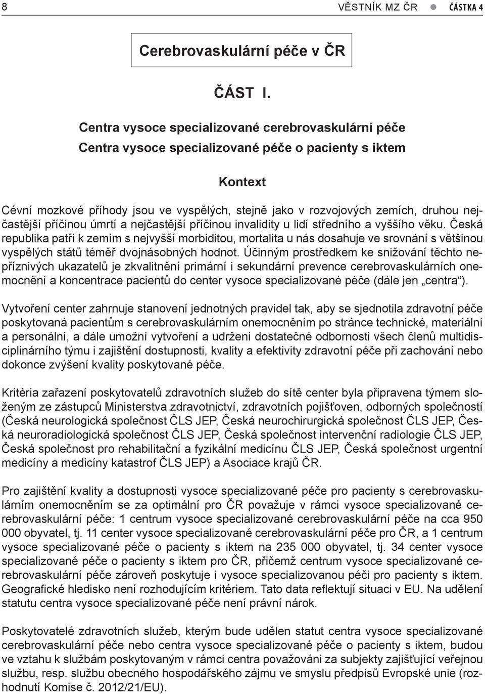 nejčastější příčinou úmrtí a nejčastější příčinou invalidity u lidí středního a vyššího věku.