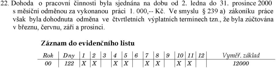 Ve smyslu 239 a) zákoníku práce však byla dohodnuta odměna ve čtvrtletních výplatních