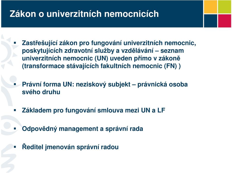 stávajících fakultních nemocnic (FN) ) Právní forma UN: neziskový subjekt právnická osoba svého druhu