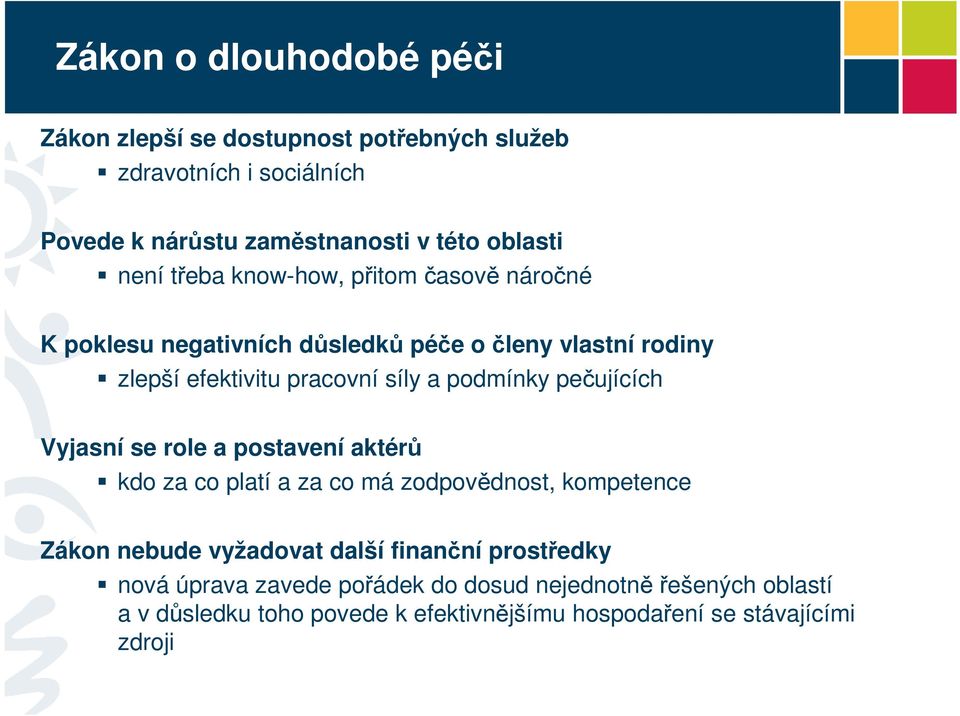 podmínky pečujících Vyjasní se role a postavení aktérů kdo za co platí a za co má zodpovědnost, kompetence Zákon nebude vyžadovat další