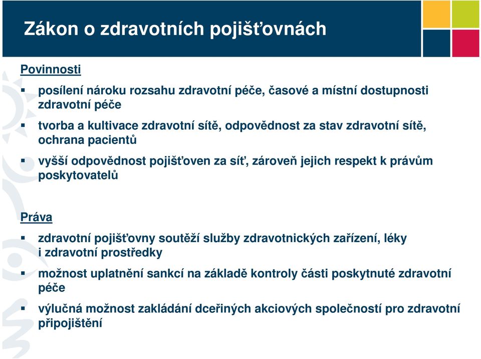 k právům poskytovatelů Práva zdravotní pojišťovny soutěží služby zdravotnických zařízení, léky i zdravotní prostředky možnost uplatnění