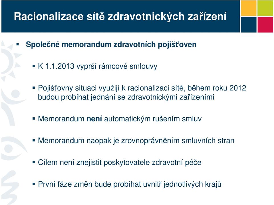 jednání se zdravotnickými zařízeními Memorandum není automatickým rušením smluv Memorandum naopak je