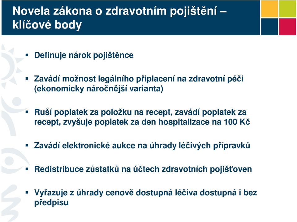 recept, zvyšuje poplatek za den hospitalizace na 100 Kč Zavádí elektronické aukce na úhrady léčivých přípravků