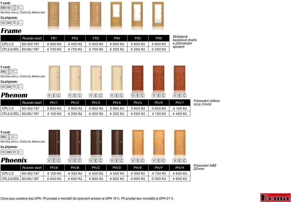 Kč 4 150 Kč CPL3/4/DDL 4 150 Kč 4 250 Kč 4 250 Kč 4 250 Kč 4 250 Kč 4 150 Kč 4 450 Kč Frézování silikon (cca 3 mm) Phoenix Rozměr dveří PH/A PH/B PH/C PH/D PH/E