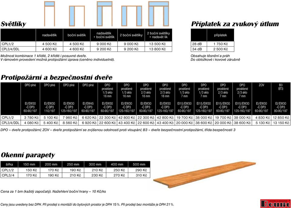 Příplatek za zvukový útlum příplatek 28 db 1 750 Kč 34 db 2 500 Kč Obsahuje těsnění a práh Do obložkové i kovové zárubně Protipožární a bezpečnostní dveře plné plné plné plné 1/3 sklo 16 mm 1/3 sklo