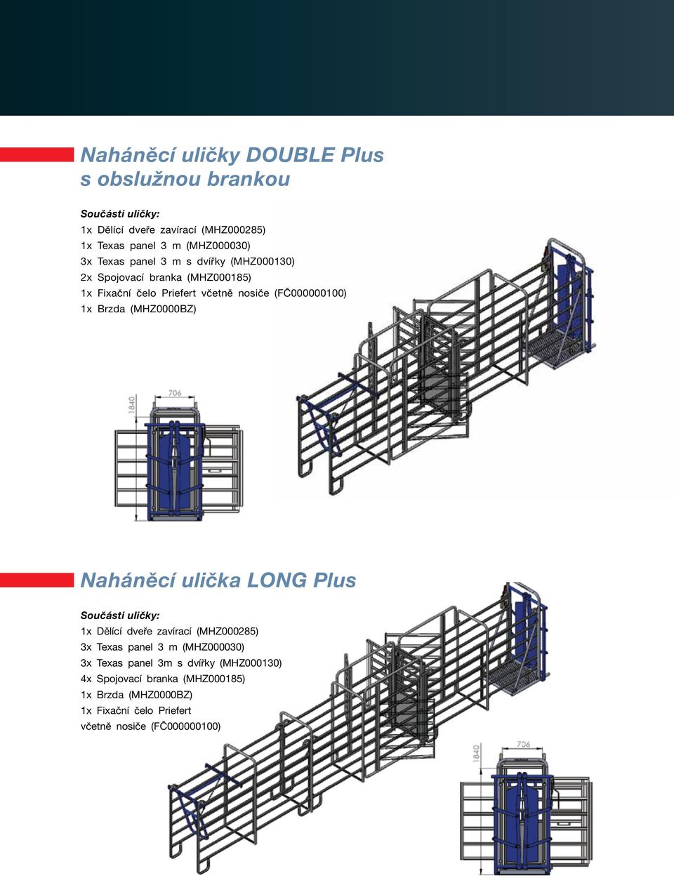 (MHZ0000BZ) Naháněcí ulička LONG Plus Součásti uličky: 1x Dělící dveře zavírací (MHZ000285) 3x Texas panel 3 m (MHZ000030) 3x Texas