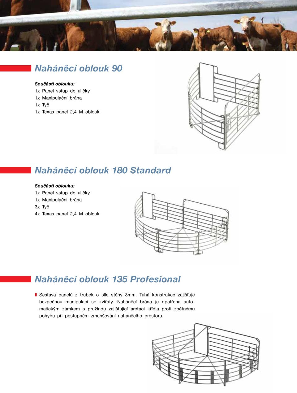 Profesional I Sestava panelů z trubek o síle stěny 3mm. Tuhá konstrukce zajišťuje bezpečnou manipulaci se zvířaty.