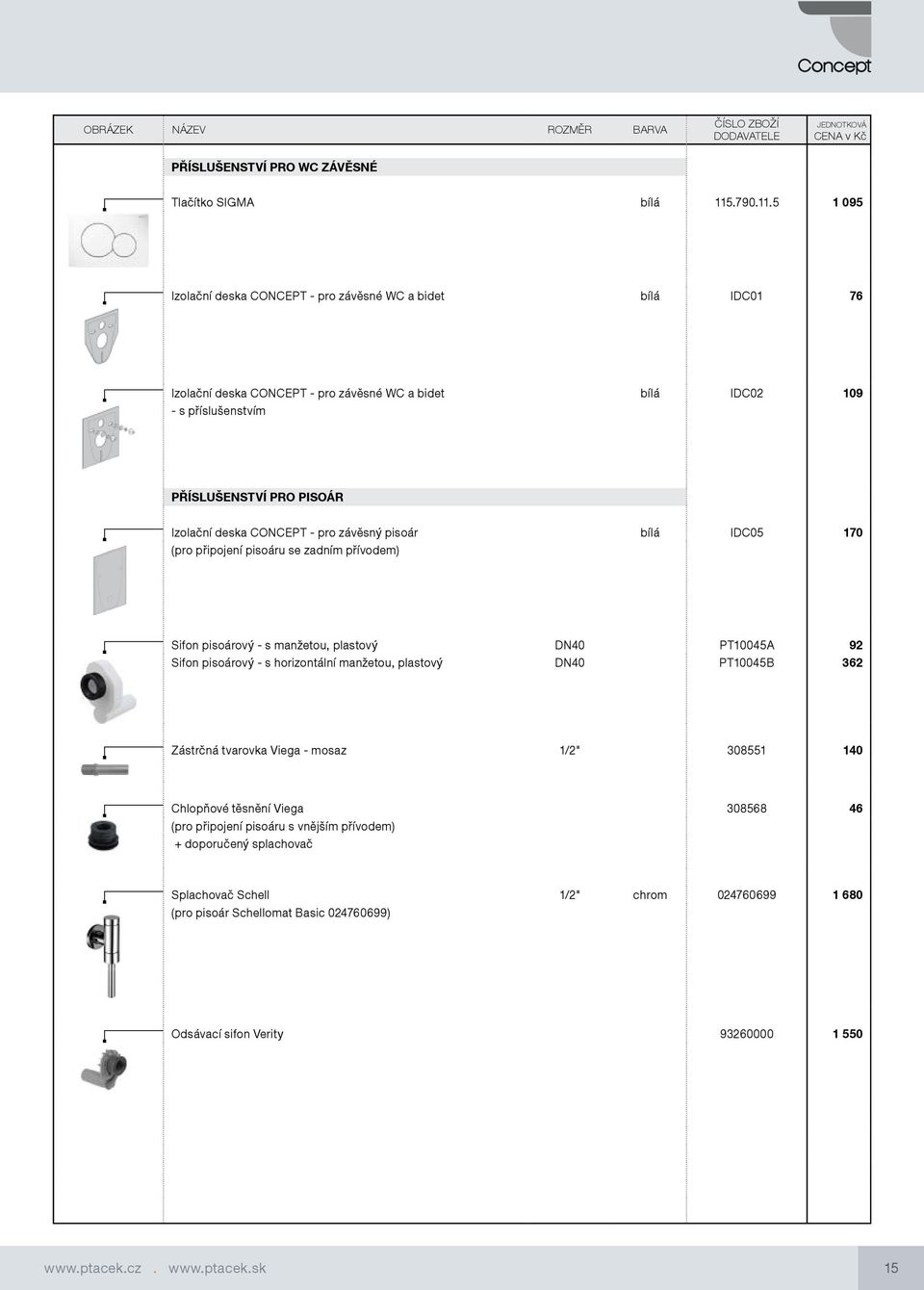 5 1 095 Izolační deska CONCEPT - pro závěsné WC a bidet bílá IDC01 76 Izolační deska CONCEPT - pro závěsné WC a bidet bílá IDC02 109 - s příslušenstvím PŘÍSLUŠENSTVÍ PRO PISOÁR Izolační deska