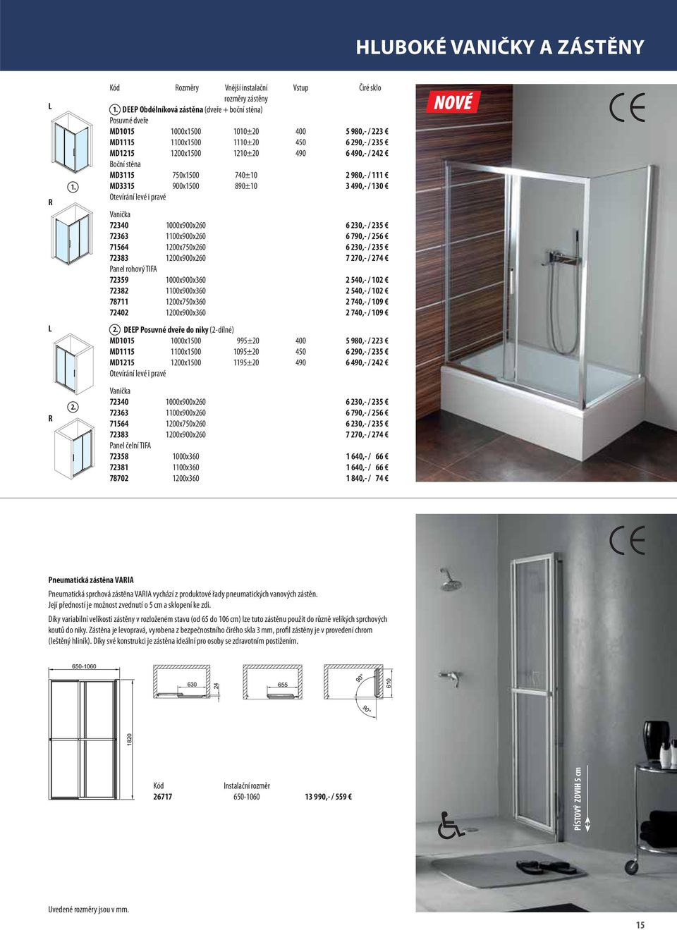 stěna MD3115 750x1500 740±10 2 980,- / 111 MD3315 900x1500 890±10 3 490,- / 130 Otevírání levé i pravé Vanička 72340 1000x900x260 6 230,- / 235 72363 1100x900x260 6 790,- / 256 71564 1200x750x260 6