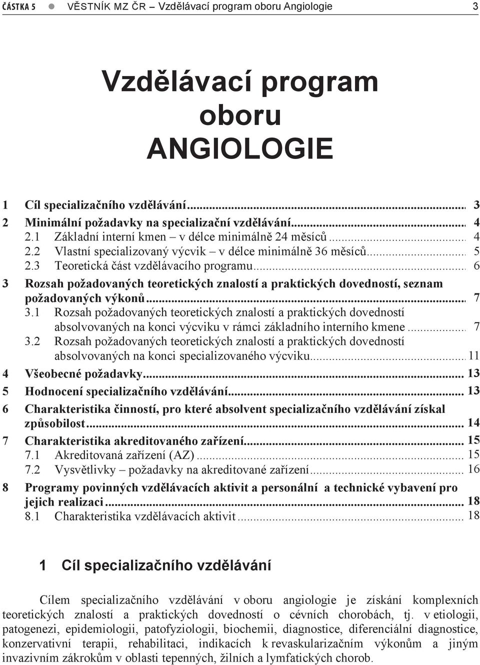 3 Teoretická část vzdělávacího programu...4 6 3 Rozsah požadovaných teoretických znalostí a praktických dovedností, seznam požadovaných výkonů... 57 3.