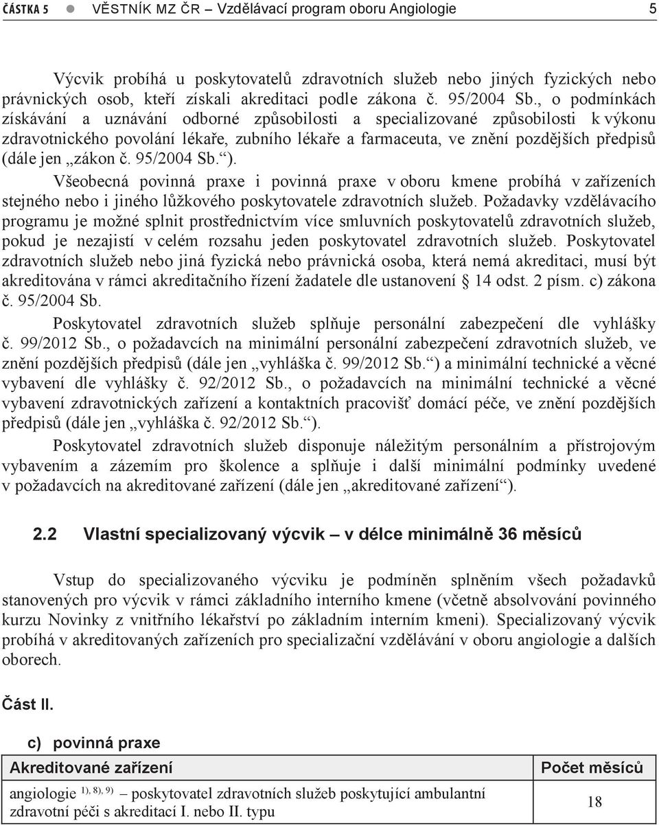 , o podmínkách získávání a uznávání odborné způsobilosti a specializované způsobilosti k výkonu zdravotnického povolání lékaře, zubního lékaře a farmaceuta, ve znění pozdějších předpisů (dále jen