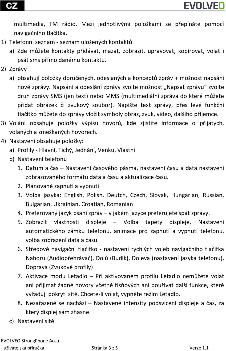 2) Zprávy a) obsahují položky doručených, odeslaných a konceptů zpráv + možnost napsání nové zprávy.