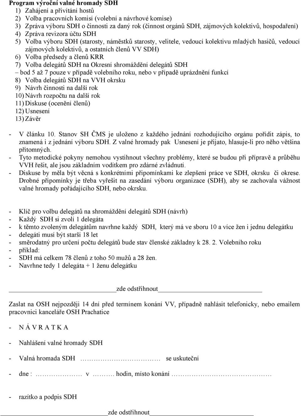 SDH) 6) Volba předsedy a členů KRR 7) Volba delegátů SDH na Okresní shromáždění delegátů SDH bod 5 až 7 pouze v případě volebního roku, nebo v případě uprázdnění funkcí 8) Volba delegátů SDH na VVH