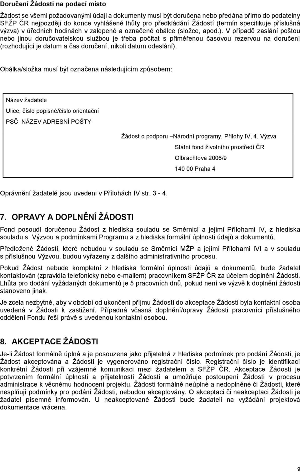 v úředních hodinách v zalepené a označené obálce (složce, apod.).