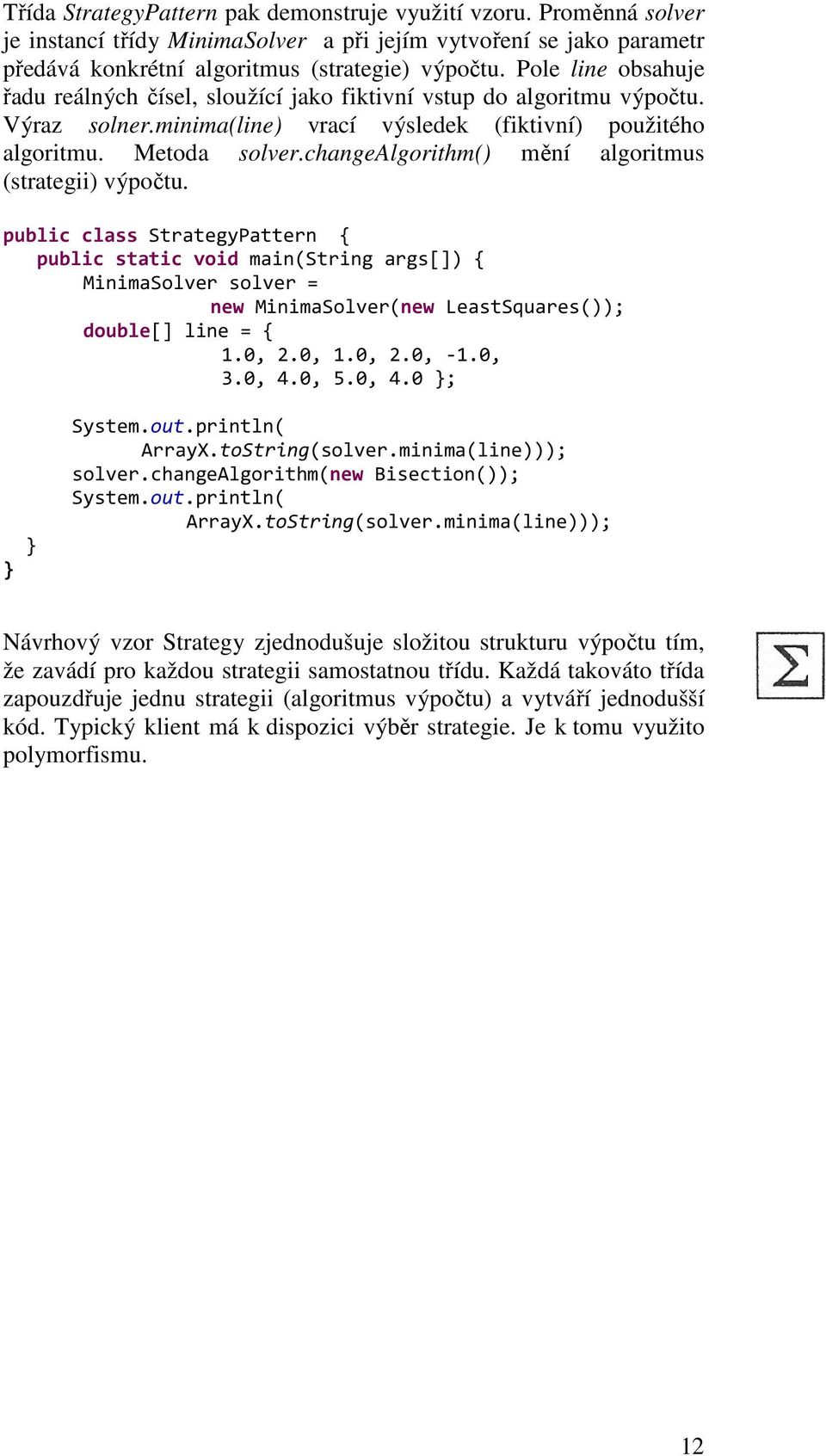 changealgorithm() mění algoritmus (strategii) výpočtu.