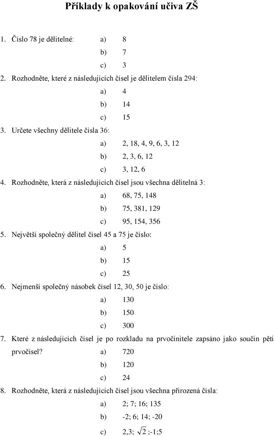 Rozhodněte, která z následujících čísel jsou všechna dělitelná 3: 68, 75, 148 75, 381, 19 95, 154, 356 5.