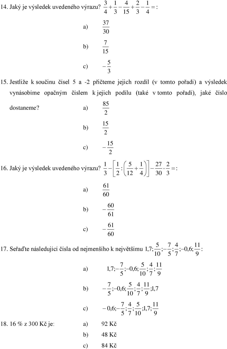 pořadí), jaké číslo dostaneme? 85 15 15 1 1 5 1 7 16. Jaký je výsledek uvedeného výrazu? : : 3 1 4 30 3 61 60 60 61 61 60 5 7 4 11 17.