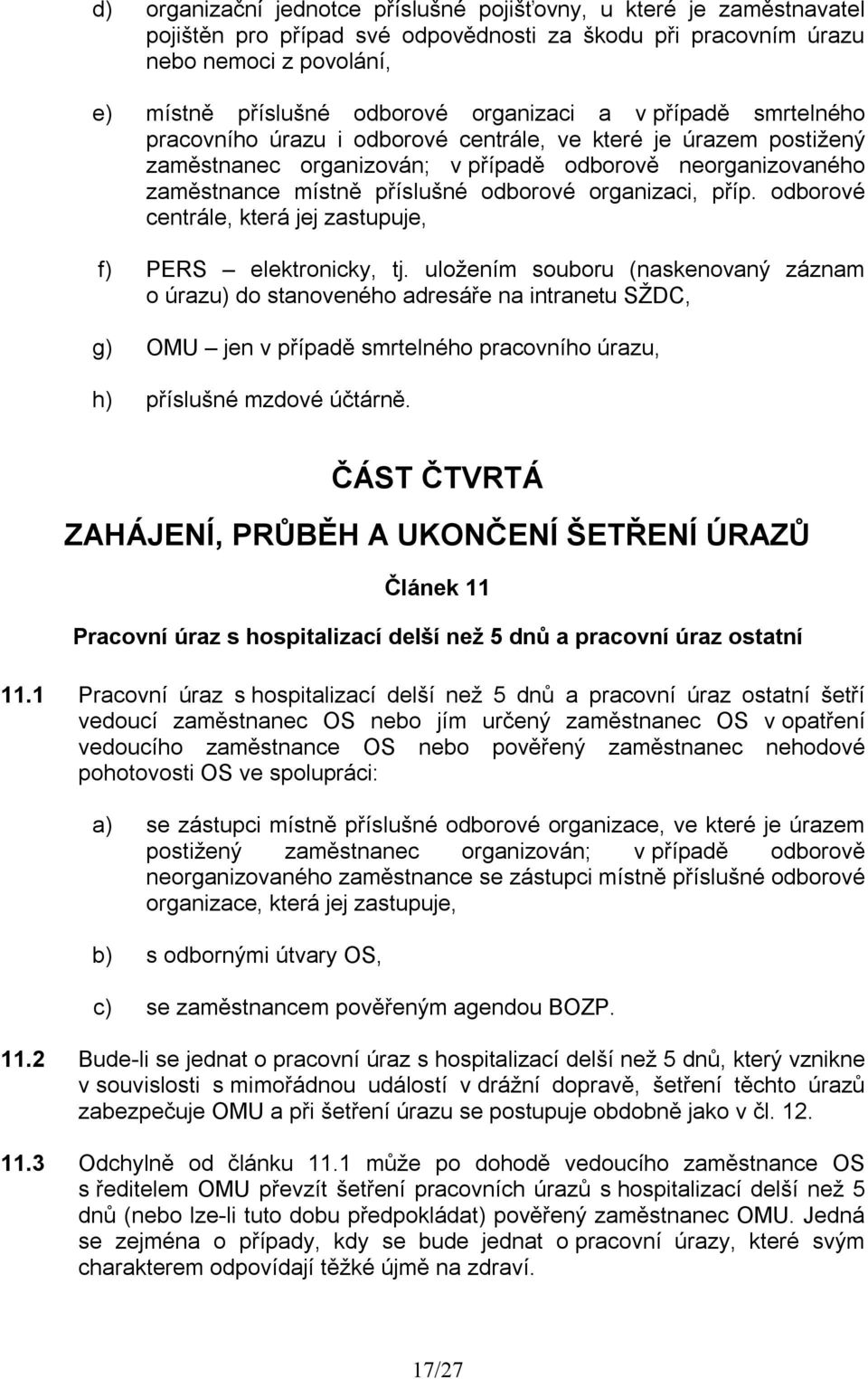 organizaci, příp. odborové centrále, která jej zastupuje, f) PERS elektronicky, tj.