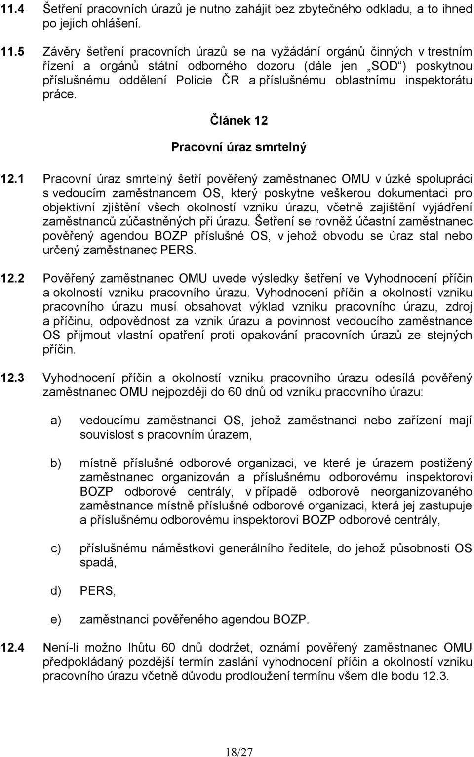 inspektorátu práce. Článek 12 Pracovní úraz smrtelný 12.