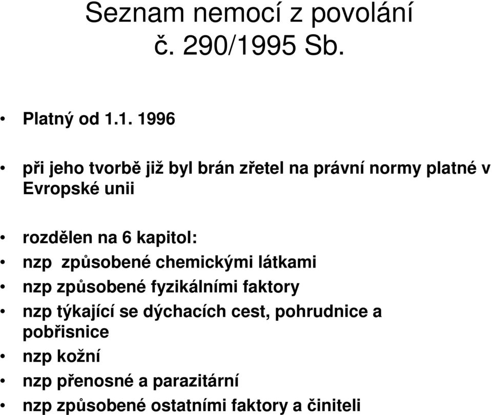 1. 1996 při jeho tvorbě již byl brán zřetel na právní normy platné v Evropské unii