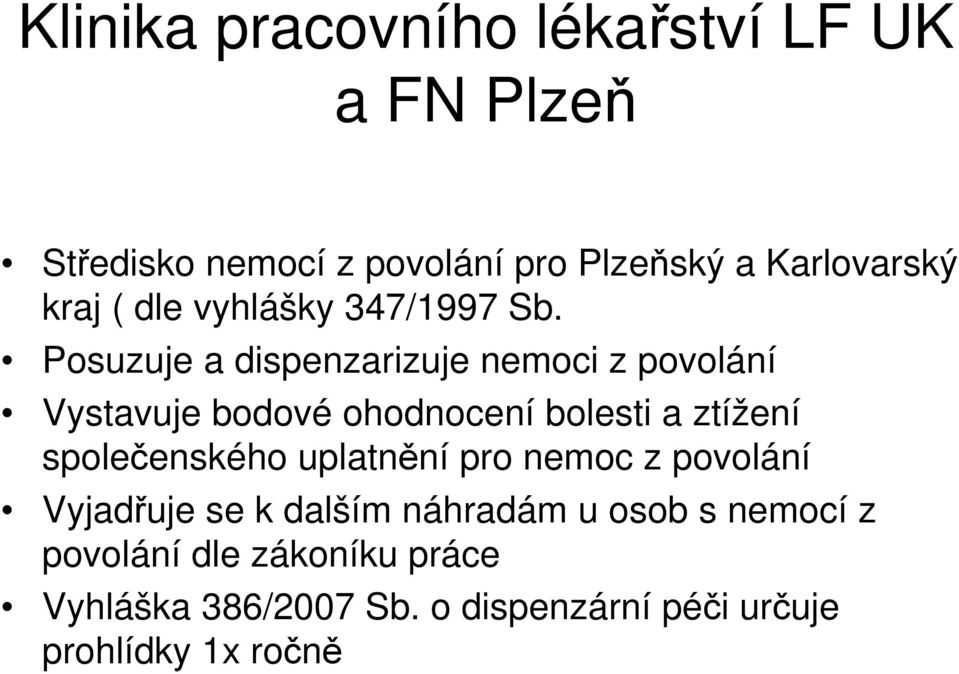 Posuzuje a dispenzarizuje nemoci z povolání Vystavuje bodové ohodnocení bolesti a ztížení