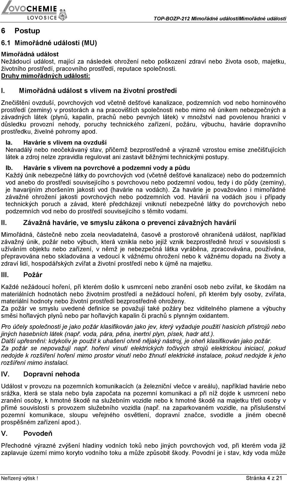 prostředí, pracovního prostředí, reputace společnosti. Druhy mimořádných událostí: I.