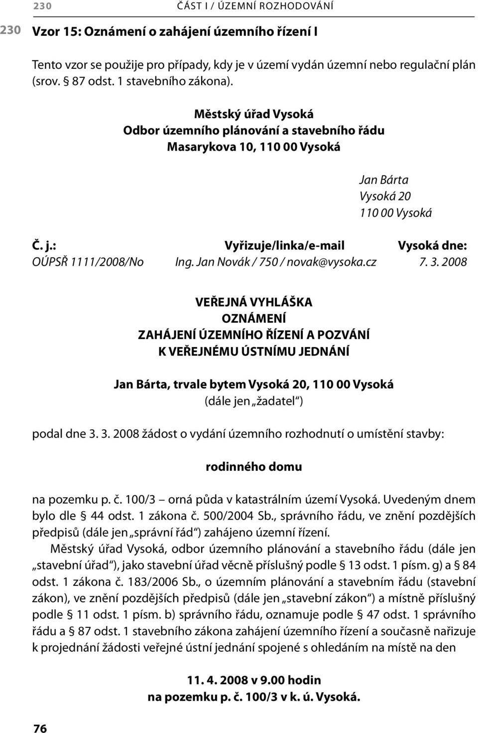 : Vyřizuje/linka/e-mail Vysoká dne: OÚPSŘ 1111/2008/No Ing. Jan Novák / 750 / novak@vysoka.cz 7. 3.