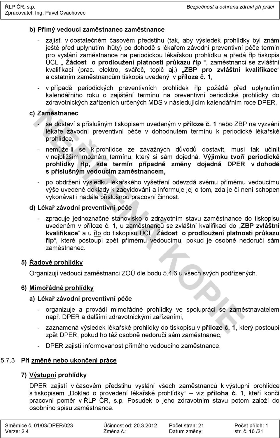 elektro, svářeč, topič aj.) ZBP pro zvláštní kvalifikace a ostatním zaměstnancům tiskopis uvedený v příloze č.