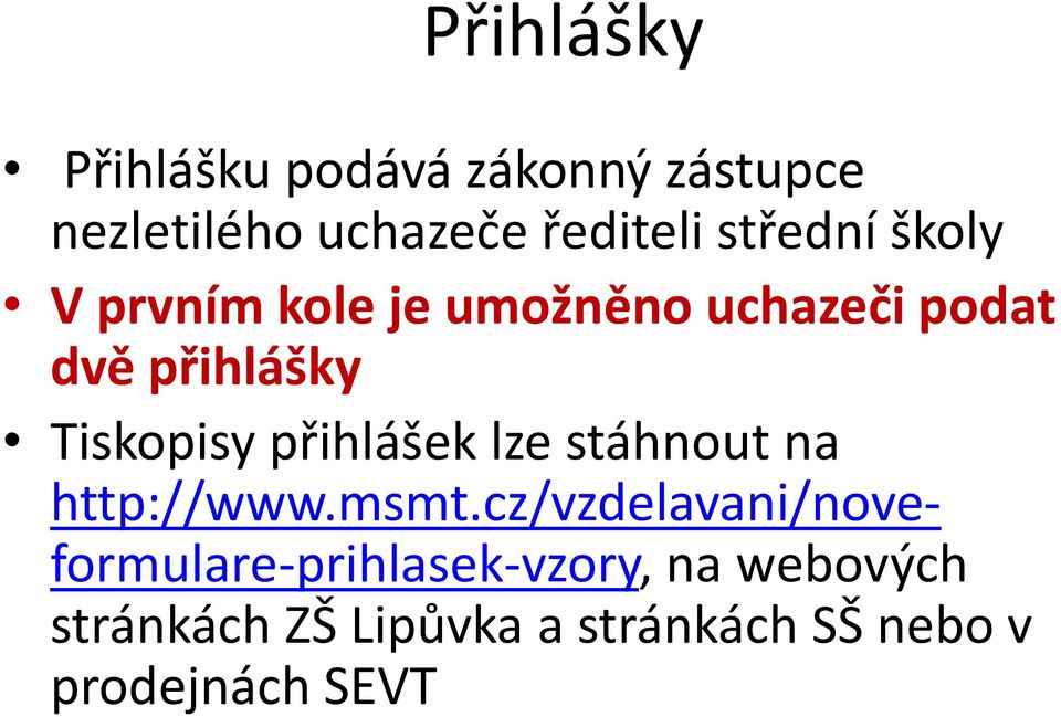 Tiskopisy přihlášek lze stáhnout na http://www.msmt.