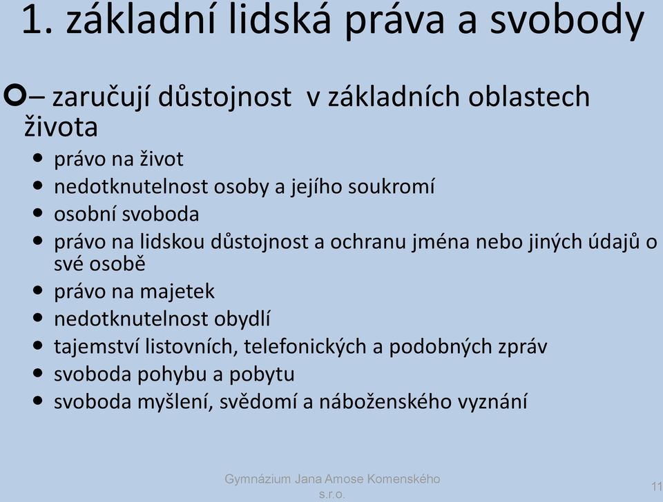 nebo jiných údajů o své osobě právo na majetek nedotknutelnost obydlí tajemství listovních,