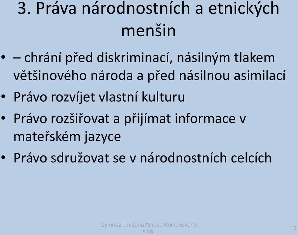 asimilací Právo rozvíjet vlastní kulturu Právo rozšiřovat a