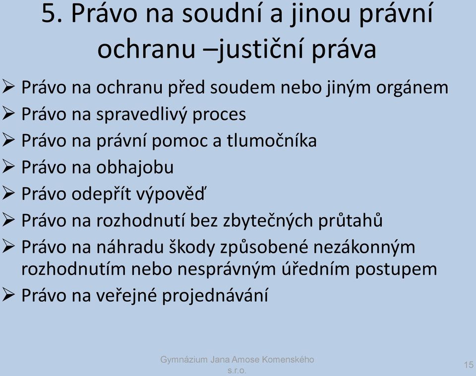 obhajobu Právo odepřít výpověď Právo na rozhodnutí bez zbytečných průtahů Právo na náhradu