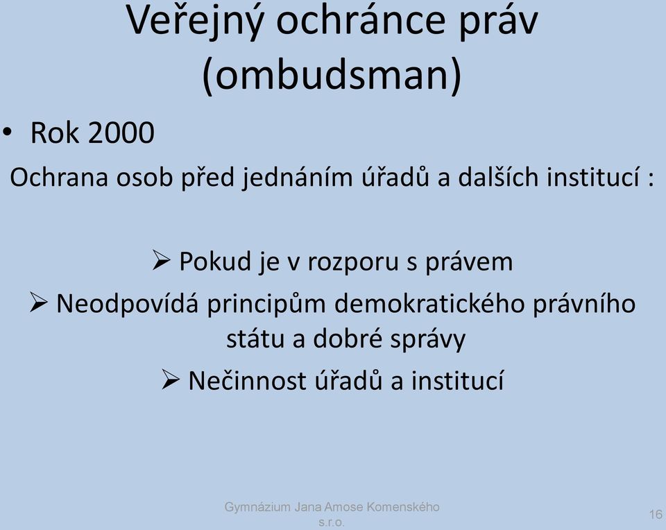 rozporu s právem Neodpovídá principům demokratického