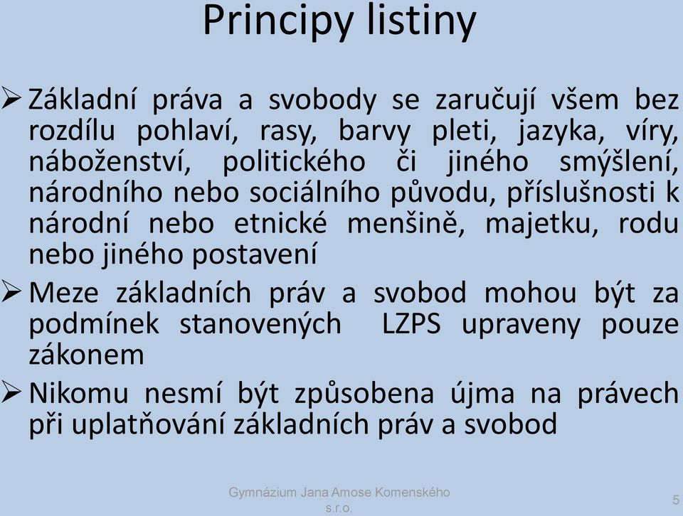 etnické menšině, majetku, rodu nebo jiného postavení Meze základních práv a svobod mohou být za podmínek