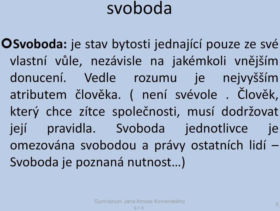 ( není svévole. Člověk, který chce zítce společnosti, musí dodržovat její pravidla.