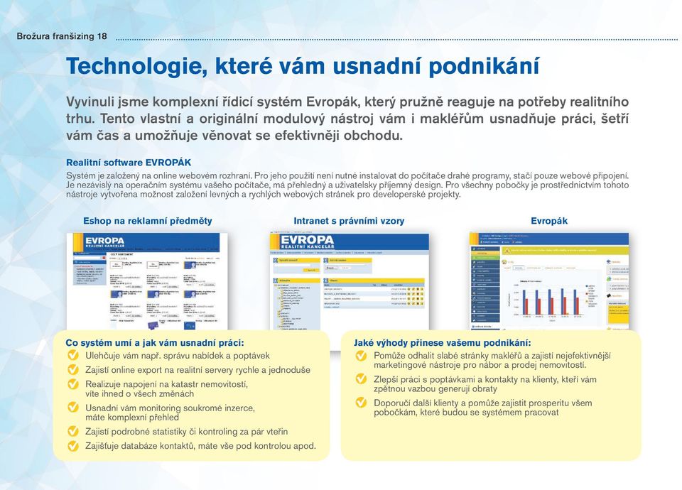 Realitní software EVROPÁK Systém je založený na online webovém rozhraní. Pro jeho použití není nutné instalovat do počítače drahé programy, stačí pouze webové připojení.