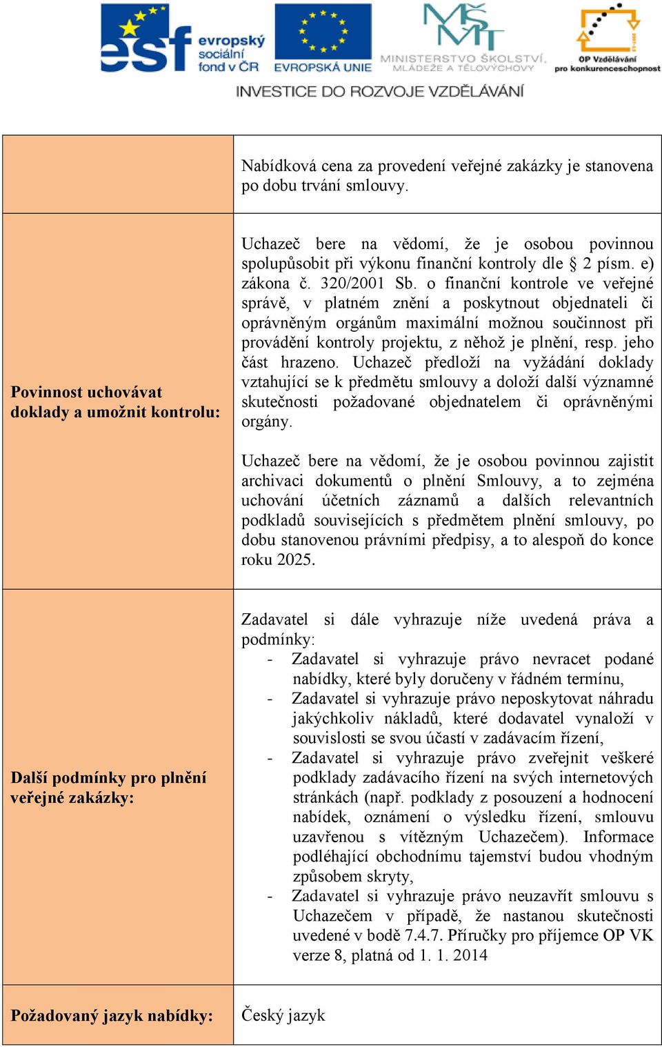 o finanční kontrole ve veřejné správě, v platném znění a poskytnout objednateli či oprávněným orgánům maximální možnou součinnost při provádění kontroly projektu, z něhož je plnění, resp.