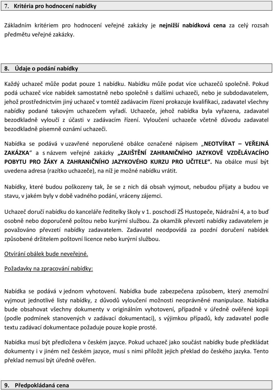 Pokud podá uchazeč více nabídek samostatně nebo společně s dalšími uchazeči, nebo je subdodavatelem, jehož prostřednictvím jiný uchazeč v tomtéž zadávacím řízení prokazuje kvalifikaci, zadavatel